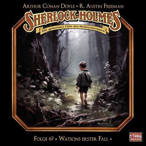 Hörbüch “Sherlock Holmes - Die geheimen Fälle des Meisterdetektivs, Folge 67: Watsons erster Fall – R. Austin Freeman, Arthur Conan Doyle”