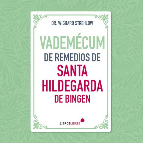 Hörbüch “Vademécum de remedios de Santa Hildegarda de Bingen – Dr. Wighard Strelhow”