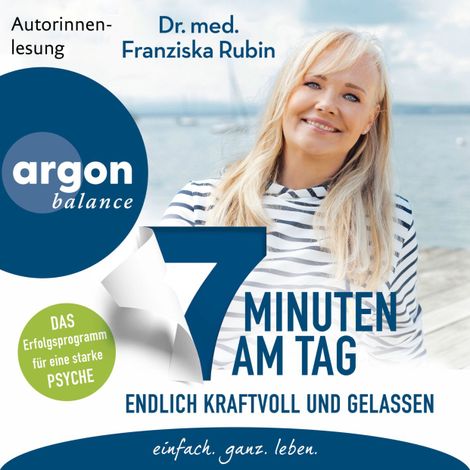 Hörbüch “7 Minuten am Tag endlich kraftvoll und gelassen - Was die Seele stark macht! (Ungekürzte Lesung) – Dr. med. Franziska Rubin”
