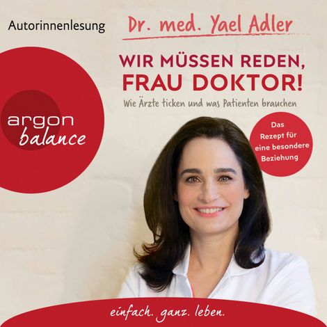Hörbüch “Wir müssen reden, Frau Doktor! - Wie Ärzte ticken und was Patienten brauchen (Gekürzt) – Dr. med. Yael Adler”