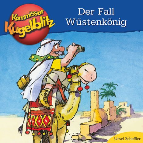 Hörbüch “Kommissar Kugelblitz - Der Fall Wüstenkönig (Ungekürzt) – Ursel Scheffler”