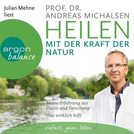 Hörbüch “Heilen mit der Kraft der Natur: Meine Erfahrung aus Praxis und Forschung - Was wirklich hilft (Ungekürzte Lesung) – Prof. Dr. Andreas Michalsen”