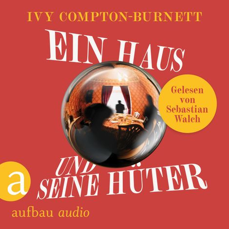 Hörbüch “Ein Haus und seine Hüter - Die Andere Bibliothek, Band 479 (Ungekürzt) – Ivy Compton-Burnett”