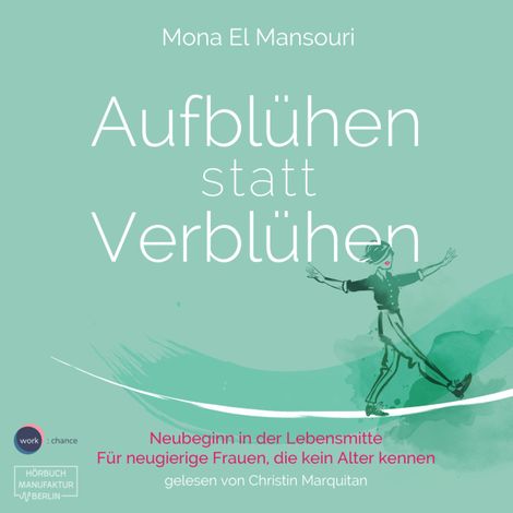 Hörbüch “Aufblühen statt Verblühen - Neubeginn in der Lebensmitte (ungekürzt) – Mona El Mansouri”