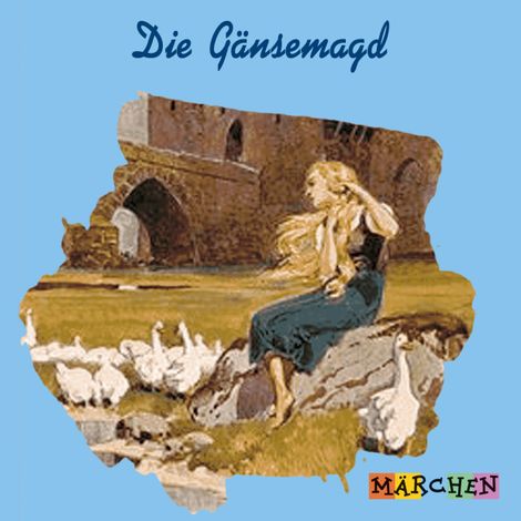 Hörbüch “Die Gänsemagd – Jacob und Wilhelm Grimm”
