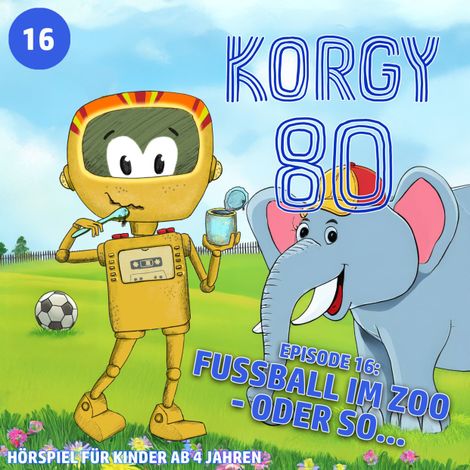 Hörbüch “Korgy 80, Episode 16: Fussball im Zoo - oder so... (ungekürzt) – Thomas Bleskin”
