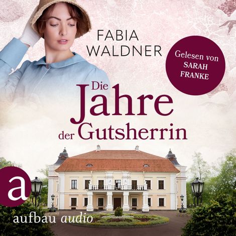 Hörbüch “Die Jahre der Gutsherrin - Die große Deutschland-Saga, Band 1 (Ungekürzt) – Fabia Waldner”