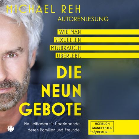 Hörbüch “Die neun Gebote - Wie man sexuellen Missbrauch überlebt: Ein Leitfaden für Überlebende, deren Familien und Freunde (ungekürzt) – Michael Reh”