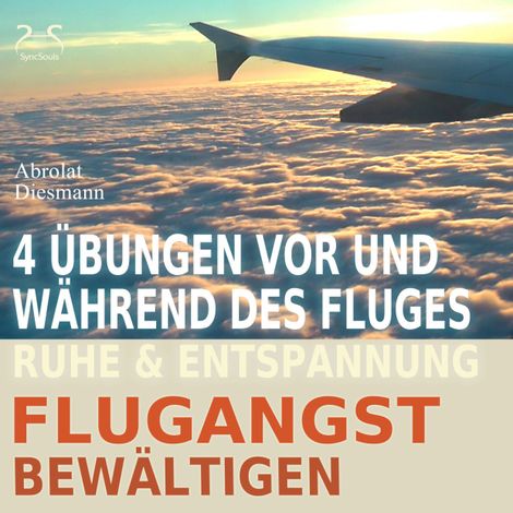 Hörbüch “Flugangst bewältigen - 4 Übungen vor und während des Fluges - Ruhe & Entspannung – Franziska Diesmann, Torsten Abrolat”