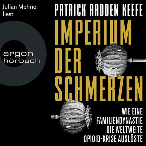 Hörbüch “Imperium der Schmerzen - Wie eine Familiendynastie die weltweite Opioidkrise auslöste (Ungekürzte Lesung) – Patrick Radden Keefe”