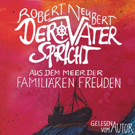 Hörbüch “Der Vater spricht - Aus dem Meer der familiären Freuden (ungekürzt) – Robert Neubert”