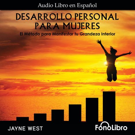 Hörbüch “Desarrollo Personal Para Mujeres. El Método para Manifestar tu Grandeza Interior (Abridged) – Jayne West”