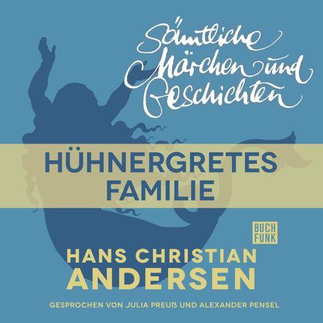 Hörbüch “H. C. Andersen: Sämtliche Märchen und Geschichten, Hühnergretes Familie – Hans Christian Andersen”
