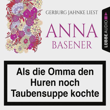 Hörbüch “Als die Omma den Huren noch Taubensuppe kochte (Ungekürzt) – Anna Basener”