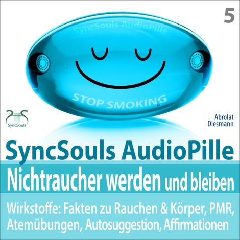 Hörbüch “Nichtraucher werden und bleiben - SyncSouls AudioPille - Wirkstoffe: Fakten, Atemübungen, Autosuggestion, Affirmationen, PMR, subliminale Musik – Franziska Diesmann, Torsten Abrolat”