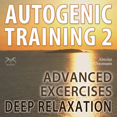 Hörbüch “Autogenic Training 2 - Easy to Use Advanced Excersises of the German Self Relaxation Technique - with healing 432 Hz Relaxation Music – Franziska Diesmann, Torsten Abrolat”