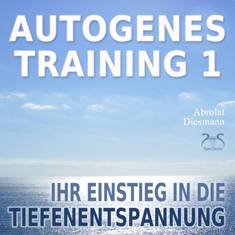 Hörbüch “Autogenes Training 1 - leichtes Aufbautraining für Einsteiger in die konzentrative Selbstentspannung - Ihr Einstieg in die Tiefenentspannung – Franziska Diesmann”
