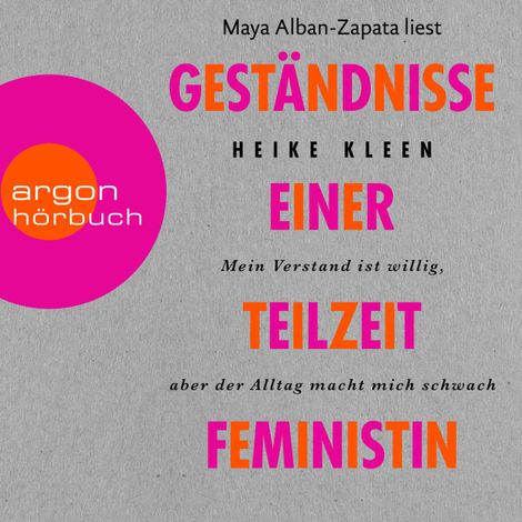 Hörbüch “Geständnisse einer Teilzeitfeministin - Mein Verstand ist willig, aber der Alltag macht mich schwach (Ungekürzt) – Heike Kleen”