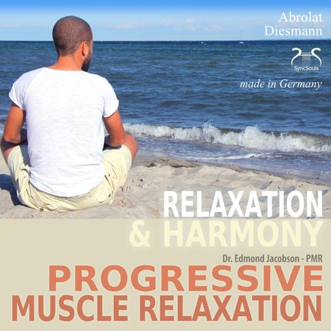 Hörbüch “Progressive Muscle Relaxation - Dr. Edmond Jacobson - Relaxation and Harmony - PMR - with an especially composed relaxing music in 432 Hz for PMR – Franziska Diesmann, Torsten Abrolat”