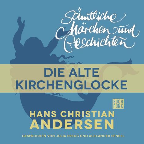Hörbüch “H. C. Andersen: Sämtliche Märchen und Geschichten, Die alte Kirchenglocke – Hans Christian Andersen”