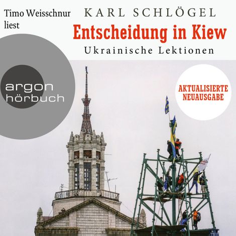 Hörbüch “Entscheidung in Kiew - Ukrainische Lektionen - Aktualisierte und erweiterte Neuausgabe (Ungekürzte Lesung) – Karl Schlögel”