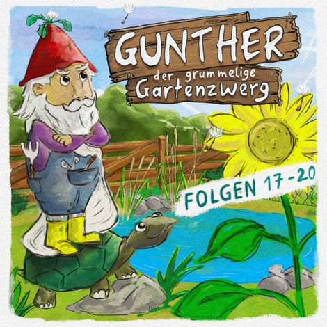 Hörbüch “Gunther, der grummelige Gartenzwerg, Gunther, der grummelige Gartenzwerg: Folge 17 - 20 – Sebastian Schwab, Bona Schwab”