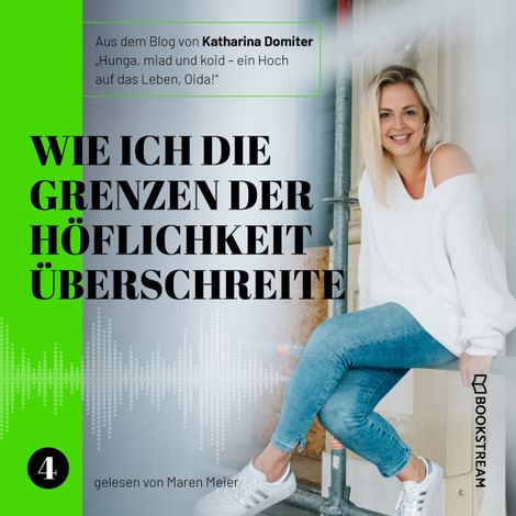 Hörbüch “Wie ich die Grenzen der Höflichkeit überschreite - Hunga, miad & koid - Ein Hoch aufs Leben, Oida!, Folge 4 (Ungekürzt) – Katharina Domiter”