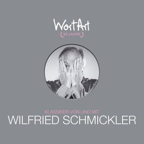 Hörbüch “30 Jahre WortArt - Klassiker von und mit Wilfried Schmickler – Wilfried Schmickler”