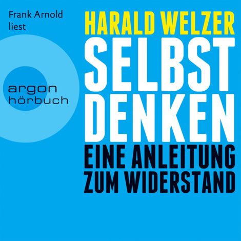Hörbüch “Selbst denken - Eine Anleitung zum Widerstand (Gekürzte Fassung) – Harald Welzer”