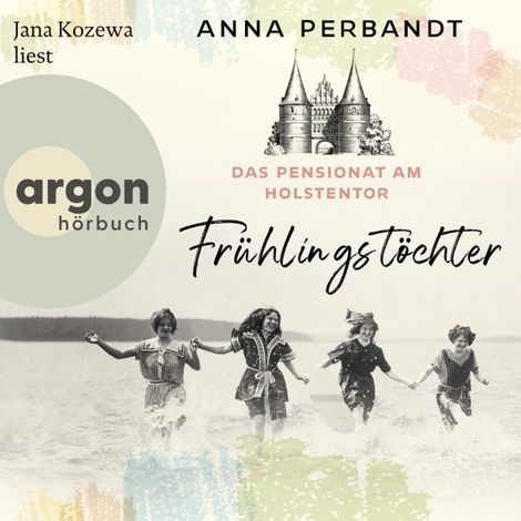 Hörbüch “Das Pensionat am Holstentor: Frühlingstöchter - Die Holstentor-Reihe, Band 1 (Ungekürzte Lesung) – Anna Perbandt”