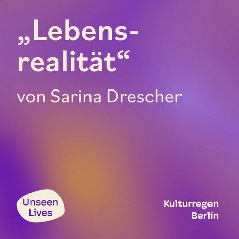 Hörbüch “Unseen Lives, Lebensrealität (ungekuerzt) – Sarina Drescher”