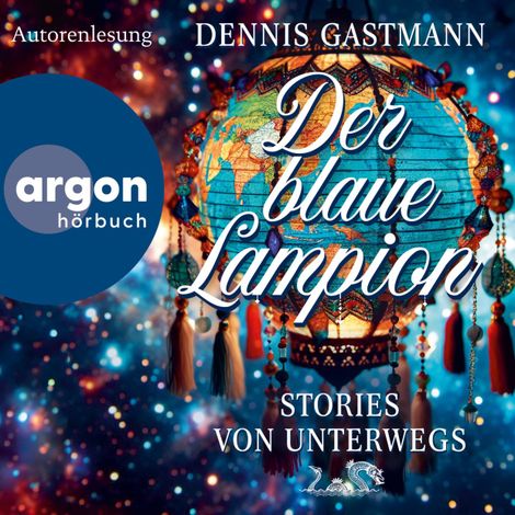Hörbüch “Der blaue Lampion - Stories von unterwegs (Ungekürzte Autorenlesung) – Dennis Gastmann”