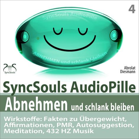 Hörbüch “Abnehmen und schlank bleiben - SyncSouls AudioPille - Wirkstoffe: Fakten zu Übergewicht, Affirmationen, PMR, Autosuggestion, Reflexion, 432 Hz Musik - Effektive Begleitung zu Ihrem Abnehmprozess – Franziska Diesmann, Torsten Abrolat”