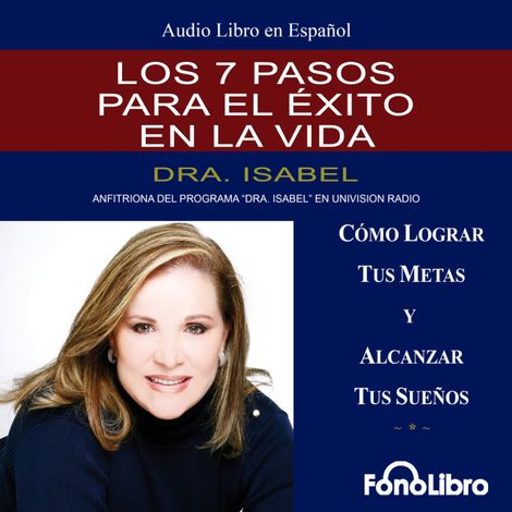 Hörbüch “Los 7 Pasos para el Exito en la Vida (abreviado) – Dra. Isabel Gomez-Bassols”