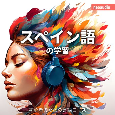 Hörbüch “スペイン語の学習 - 初心者向けの語学コース (無削減の) – NeoAudio Asia”