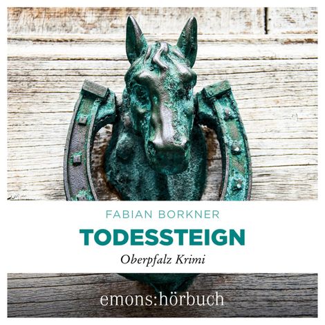Hörbüch “Todessteign - Agathe Viersen und Gerhard Leitner - Oberpfalz Krimi, Band 6 (Ungekürzt) – Fabian Borkner”