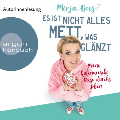Hörbüch “Es ist nicht alles Mett, was glänzt - Meine kulinarische Reise durchs Leben (Ungekürzte Lesung) – Mirja Boes”