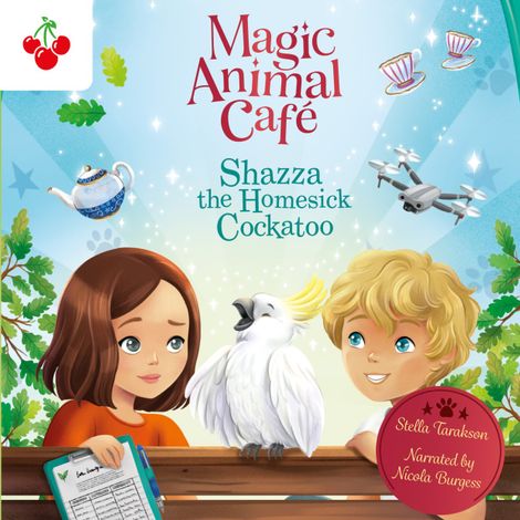 Hörbüch “Shazza the Homesick Cockatoo - Magic Animal Cafe, Book 2 (unabridged) – Stella Tarakson”