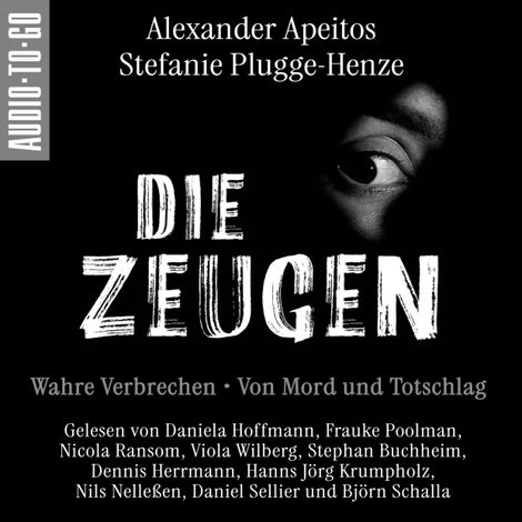 Hörbüch “Die Zeugen. Wahre Verbrechen. - Von Mord und Totschlag. (ungekürzt) – Alexander Apeitos, Stefanie Plugge-Henze”