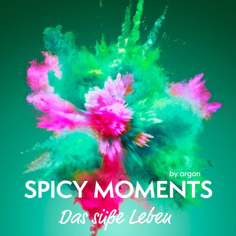 Hörbüch “Das süße Leben - Erotische Geschichte - spicy moments, Band 1 (Ungekürzte Lesung) – spicy moments by argon”