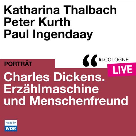 Hörbüch “Charles Dickens. Erzählmaschine und Menschenfreund - lit.COLOGNE live (Ungekürzt) – Katharina Thalbach, Peter Kurth”