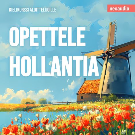 Hörbüch “Kielikurssit aloittelijoille, Opettele hollantia (Leikkaamaton) – NeoAudio”