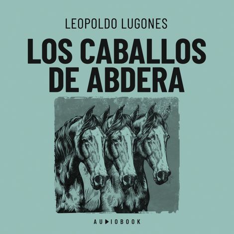 Hörbüch “Los caballos de Abdera – Leopoldo Lugones”