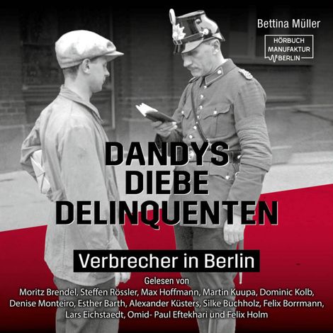 Hörbüch “Dandys, Diebe, Delinquenten - Verbrecher in Berlin (ungekürzt) – Bettina Müller”