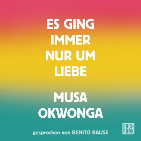 Hörbüch “Es ging immer nur um Liebe – Musa Okwonga”