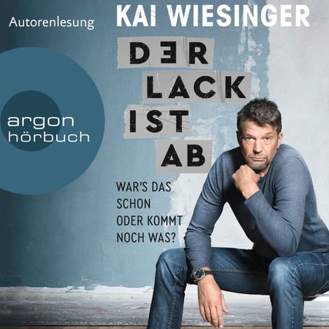 Hörbüch “Der Lack ist ab - War's das schon oder kommt noch was? (Ungekürzte Autorenlesung) – Kai Wiesinger”