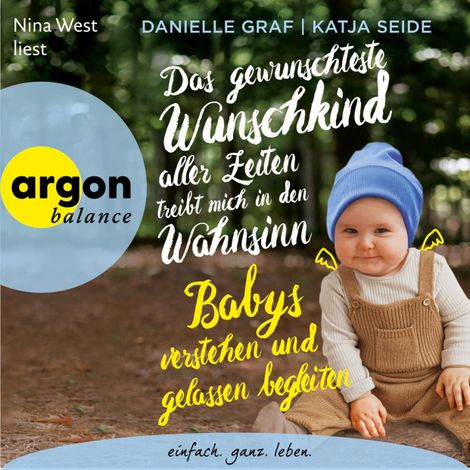 Hörbüch “Das gewünschteste Wunschkind aller Zeiten treibt mich in den Wahnsinn - Babys verstehen und gelassen begleiten (Ungekürzte Lesung) – Danielle Graf, Katja Seide”