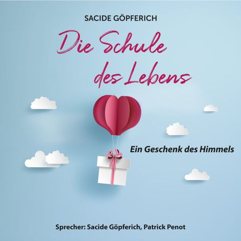 Hörbüch “Die Schule des Lebens - Ein Geschenk des Himmels (ungekürzt) – Sacide Göpferich”