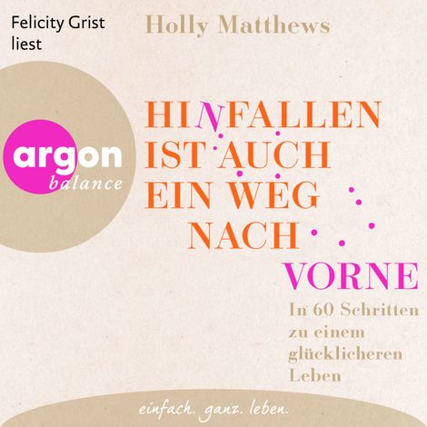 Hörbüch “Hinfallen ist auch ein Weg nach vorne - In 60 Schritten zu einem glücklicheren Leben (Ungekürzte Lesung) – Holly Matthews”