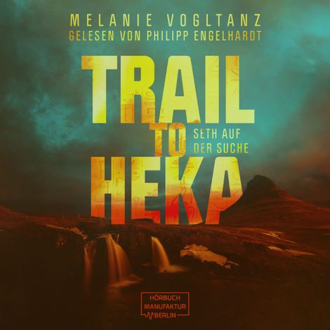 Hörbüch “Trail to Heka - Kemet, Band 4 (ungekürzt) – Melanie Vogltanz”